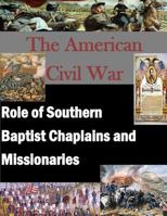 The American Civil War: Role of Southern Baptist Chaplains and Missionaries 1499799950 Book Cover