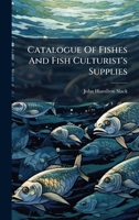 Catalogue Of Fishes And Fish Culturist's Supplies 1024616843 Book Cover