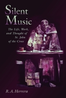Silent Music: The Life, Work, and Thought of st John of the Cross 0802824951 Book Cover