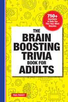 The Brain Boosting Trivia Book for Adults: 750+ Questions to Help You Flex Your Mind Muscles 1638074186 Book Cover