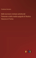 Delle iscrizioni cristiane antiche del Piemonte e della inedita epigrafe di Rustico Vescovo di Torino (Italian Edition) 3385083222 Book Cover