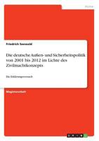 Die deutsche Au�en- und Sicherheitspolitik von 2001 bis 2012 im Lichte des Zivilmachtkonzepts: Ein Erkl�rungsversuch 3668290121 Book Cover