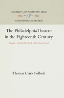 The Philadelphia Theatre in the Eighteenth Century: Together with the Day Book of the Same Period 1512813478 Book Cover