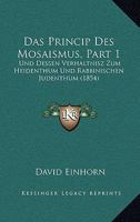 Das Princip Des Mosaismus, Part 1: Und Dessen Verhaltnisz Zum Heidenthum Und Rabbinischen Judenthum (1854) 1167579135 Book Cover