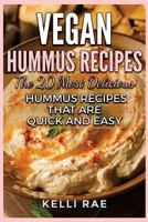 Vegan Hummus Recipes: The 20 Most Delicious Hummus Recipes That Are Quick and Easy 1532746334 Book Cover