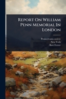 Report On William Penn Memorial In London 1024844153 Book Cover