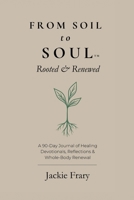 From Soil to Soul: Rooted & Renewed (From Soil to Soul Devotional Series) B0GVN6BN95 Book Cover