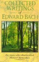 Collected Writings of Edward Bach: The Man Who Discovered the Bach Flower Remedies 1853980730 Book Cover