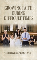Growing Faith During Difficult Times 1665541245 Book Cover