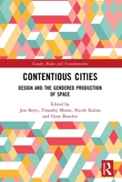 Contentious Cities: Design and the Gendered Production of Space 0367520214 Book Cover
