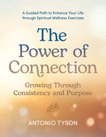 The Power of Connection: Growing Through Consistency and Purpose B0G95FCSCB Book Cover