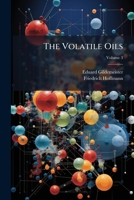 The Volatile Oils, Volume 3 1276933509 Book Cover