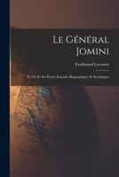 Le Général Jomini: Sa Vie Et Ses Écrits; Esquisse Biographique Et Stratégique 1016798717 Book Cover