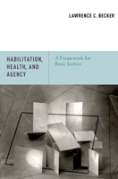 Habilitation, Health, and Agency: A Framework for Basic Justice 019991754X Book Cover