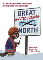 Great Multicultural North: A Canadian Primer for Hosers, Immigrants and Socialists 1552663833 Book Cover