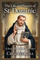 THE LIFE AND PRAYERS OF ST. DOMINIC: A Story of Faith, Truth, and Passion (Saint Stories for Every Believer) B0GDY7XX59 Book Cover