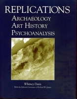 Replications: Archaeology, Art History, Psychoanalysis 0271015241 Book Cover