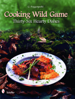 Cooking Wild Game: Thirty-Six Hearty Dishes 0764336460 Book Cover