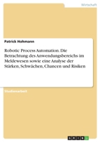 Robotic Process Automation. Die Betrachtung des Anwendungsbereichs im Meldewesen sowie eine Analyse der Stärken, Schwächen, Chancen und Risiken (German Edition) 3346017427 Book Cover