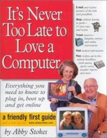 It's Never Too Late to Love a Computer: The Fearless Guide for Seniors 0761140670 Book Cover