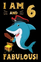 I Am 6 And Fabulous!: Pirate Shark Lover Birthday Gift Notebook For Kids - 6th Birthday Gifts - Notebook Journal To 6 Years Old - 6x9 Unique Diary 120 Blank Lined Pages Beautifully Decorated Inside 169892139X Book Cover