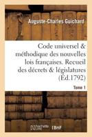 Code Universel & Ma(c)Thodique Des Nouvelles Lois Franaaises. Recueil Des Da(c)Crets & La(c)Gislatures Tome 1 2013690703 Book Cover