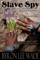 Slave Spy: The Youth and Times of Lazarus Perlman 0985637609 Book Cover