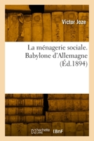 La Ménagerie Sociale. Babylone d'Allemagne 2329858205 Book Cover