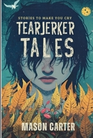 Tearjerker Tales: Stories to Make You Cry B0FJ1FVGHX Book Cover