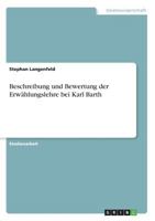 Beschreibung und Bewertung der Erwählungslehre bei Karl Barth 3668665141 Book Cover