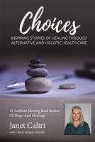 Janet Caliri Choices: Inspiring Stories of Healing Through Alternative and Holistic Health Care 1943700338 Book Cover