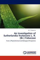 An Investigation of Sutherlandia frutescens L. R. (Br.) Fabaceae: From a Phytochemical and Biological Perspective 3659229946 Book Cover