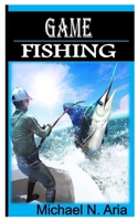 GAME FISHING: The complete ultimate guild and all the basic techniques on game fishing B0BGNMCSWZ Book Cover