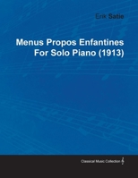 Menus Propos Enfantines by Erik Satie for Solo Piano (1913) 1446515451 Book Cover
