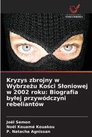 Kryzys zbrojny w Wybrzezu Kosci Sloniowej w 2002 roku: Biografia bylej przywódczyni rebeliantów (Polish Edition) 6209848532 Book Cover
