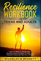 Resilience Workbook: for Teens and Adults Learn to Adapt to Change After a Traumatic Event and React to Difficult or Traumatic Events and Get Your Life Back 1802684530 Book Cover