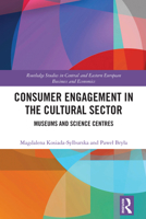 Consumer Engagement in the Cultural Sector: Museums and Science Centres (Routledge Studies in Central and Eastern European Business and Economics) 1032909919 Book Cover