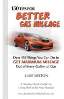 150 Tips For Better Gas Mileage: Over 150 Things You Can Do To Get Maximum Mileage Out of Every Gallon of Gas 0985695013 Book Cover