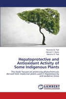 Hepatoprotective and Antioxidant Activity of Some Indigenous Plants: This book focuses on promising phytochemicals derived from medicinal plants used in hepatotoxicity and oxidative stress 6206152928 Book Cover