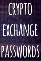 Crypto Exchange Passwords: The perfect way to record your crypto transactions and which exchange they are held on! Ideal gift for anyone you know who trades / invests in cryptocurrency! 1692946161 Book Cover