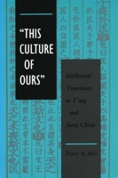This Culture of Ours: Intellectual Transitions in T'Ang and Sung China 0804723613 Book Cover