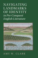 Navigating Landmarks of Identity in Pre-Conquest English Literature (Cambridge Studies in Medieval Literature) 1009764349 Book Cover