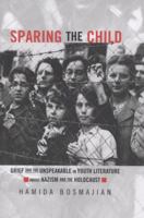 Sparing the Child: Grief and the Unspeakable in Youth Literature about Nazism and the Holocaust 0815338570 Book Cover