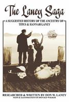 The Laney Saga: A Suggested History of the Ancestry of Titus and Hannah Laney 1452018995 Book Cover