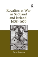Royalists at War in Scotland and Ireland, 1638–1650 1032926120 Book Cover