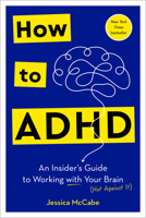 How to ADHD: An Insider's Guide to Working with Your Brain 0593578945 Book Cover
