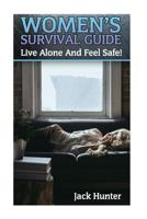 Women's Survival Guide: Live Alone and Feel Safe!: (Survival Guide, Survival Skills) 1547195789 Book Cover