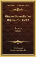 Histoire Naturelle Des Reptiles V3, Part 2: Serpens (1801) 1160116768 Book Cover