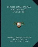 Earth's Finer Forces According To Occultism 1425318312 Book Cover