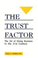 The Trust Factor: The Art of Doing Business in the Twenty-First Century 0865342644 Book Cover